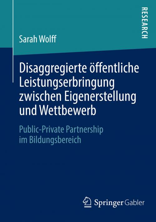 Cover of the book Disaggregierte öffentliche Leistungserbringung zwischen Eigenerstellung und Wettbewerb by Sarah Wolff, Springer Fachmedien Wiesbaden