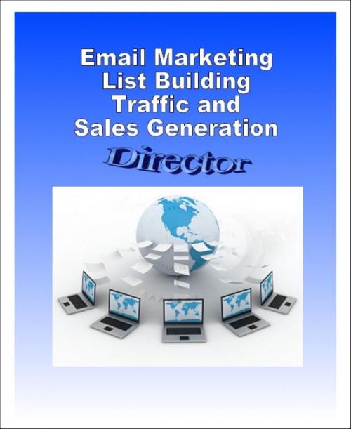 Cover of the book Email Marketing, List Building, Traffic and Sales Generation Director by Brent Westbrook, BookRix