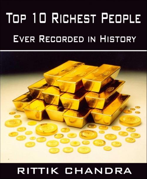 Cover of the book Top 10 Richest People Ever Recorded in History by Rittik Chandra, BookRix