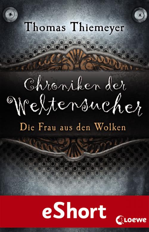 Cover of the book Chroniken der Weltensucher - Die Frau aus den Wolken by Thomas Thiemeyer, Loewe Verlag