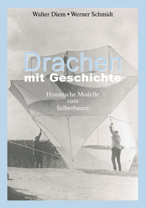 Cover of the book Drachen mit Geschichte by Walter Diem, Werner Schmidt, Books on Demand