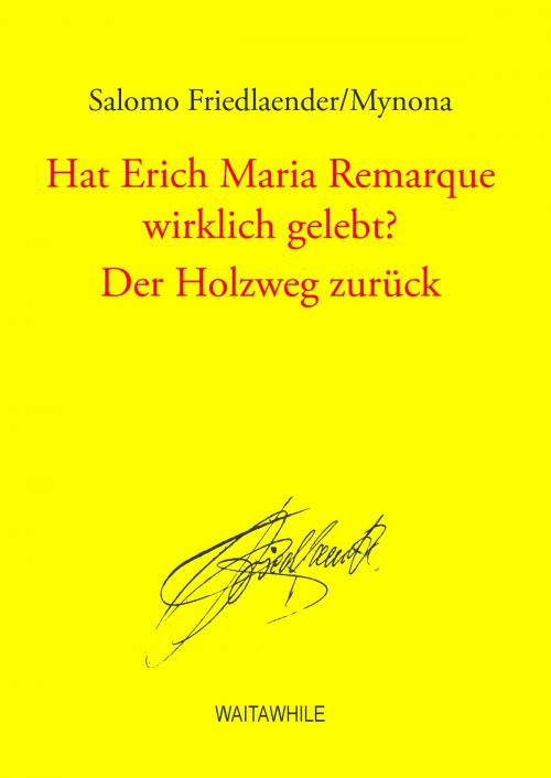 Cover of the book Hat Erich Maria Remarque wirklich gelebt? / Der Holzweg zurück by Salomo Friedlaender/Mynona, Books on Demand