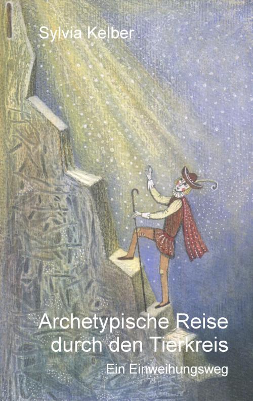 Cover of the book Archetypische Reise durch den Tierkreis by Sylvia Kelber, Books on Demand