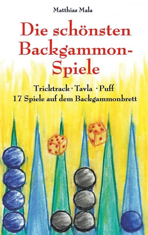Cover of the book Die schönsten Backgammon-Spiele by Matthias Mala, Books on Demand