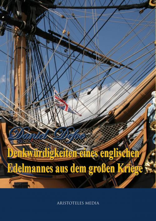Cover of the book Denkwürdigkeiten eines englischen Edelmannes aus dem großen Kriege by Daniel Defoe, aristoteles