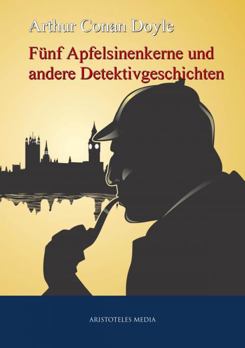 Cover of the book Fünf Apfelsinenkerne und andere Detektivgeschichten by Arthur Conan Doyle, aristoteles