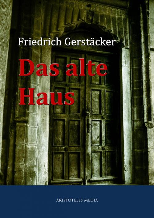 Cover of the book Das alte Haus by Friedrich Gerstäcker, aristoteles