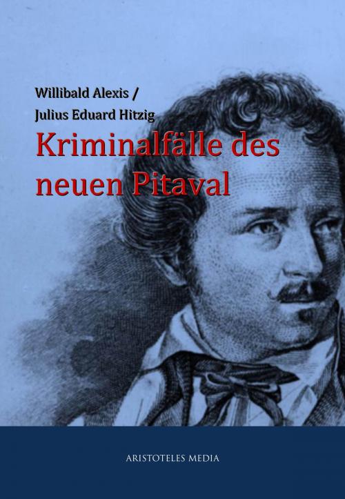 Cover of the book Kriminalfälle des neuen Pitaval by Willibald Alexis, Julius Eduard Hitzig, aristoteles