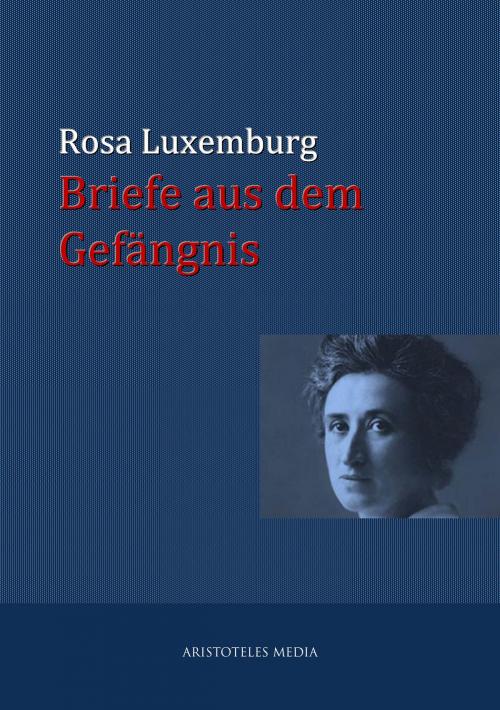 Cover of the book Briefe aus dem Gefängnis by Rosa Luxemburg, aristoteles