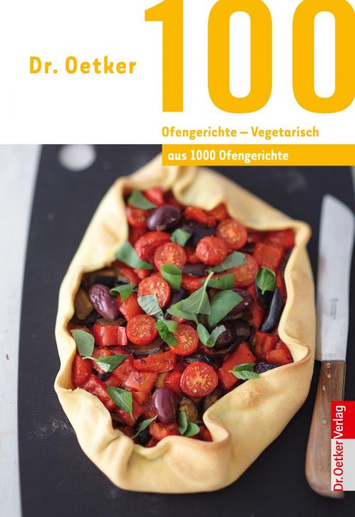Cover of the book 100 Ofengerichte - Vegetarisch by Dr. Oetker, Dr. Oetker ein Imprint von ZS Verlag