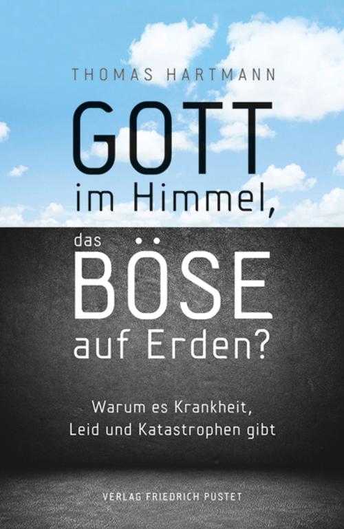 Cover of the book Gott im Himmel, das Böse auf Erden? by Thomas Hartmann, Verlag Friedrich Pustet
