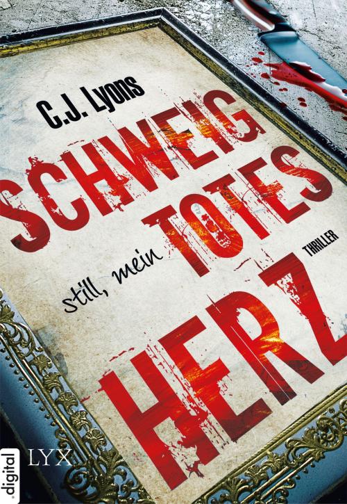 Cover of the book Schweig still, mein totes Herz by C. J. Lyons, LYX.digital