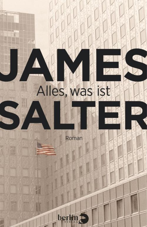 Cover of the book Alles, was ist by James Salter, eBook Berlin Verlag