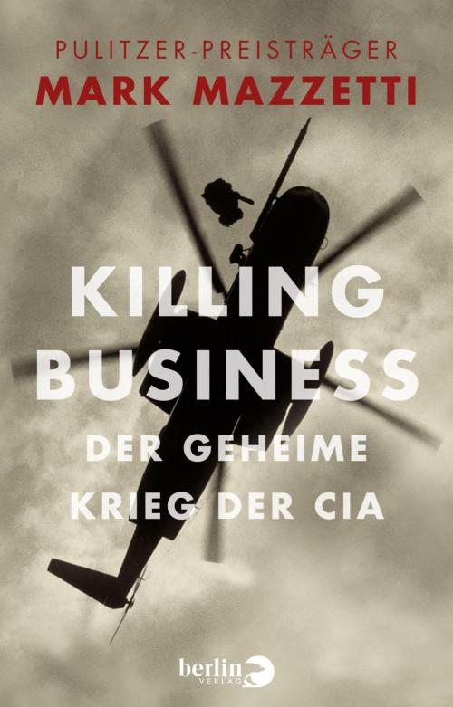 Cover of the book Killing Business. Der geheime Krieg der CIA by Mark Mazzetti, eBook Berlin Verlag