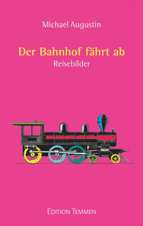 Cover of the book Der Bahnhof fährt ab by Michael Augustin, Edition Temmen