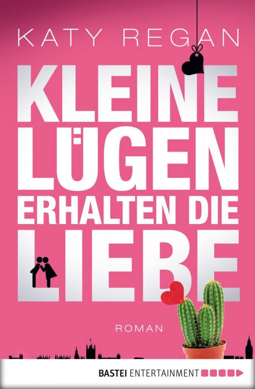 Cover of the book Kleine Lügen erhalten die Liebe by Katy Regan, Bastei Entertainment