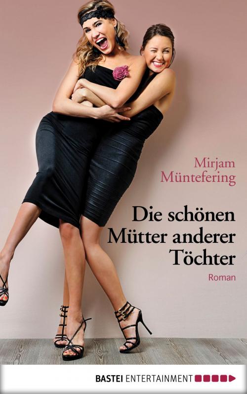 Cover of the book Die schönen Mütter anderer Töchter by Mirjam Müntefering, Bastei Entertainment