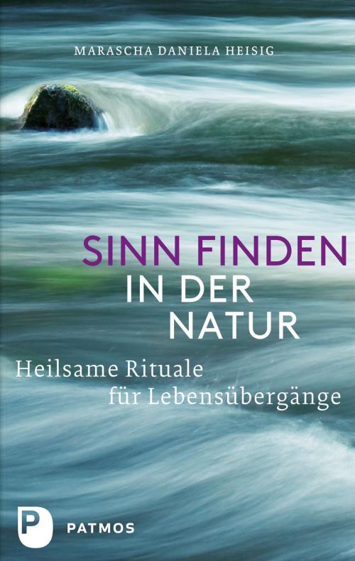 Cover of the book Sinn finden in der Natur by Marascha Daniela Heisig, Patmos Verlag