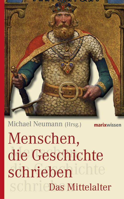 Cover of the book Menschen, die Geschichte schrieben by , marixverlag