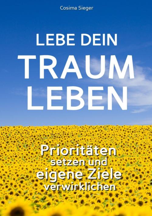 Cover of the book Lebe Dein Traumleben by Cosima Sieger, epubli