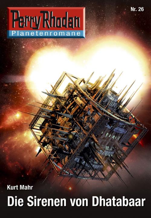 Cover of the book Planetenroman 26: Die Sirenen von Dhatabaar by Kurt Mahr, Perry Rhodan digital