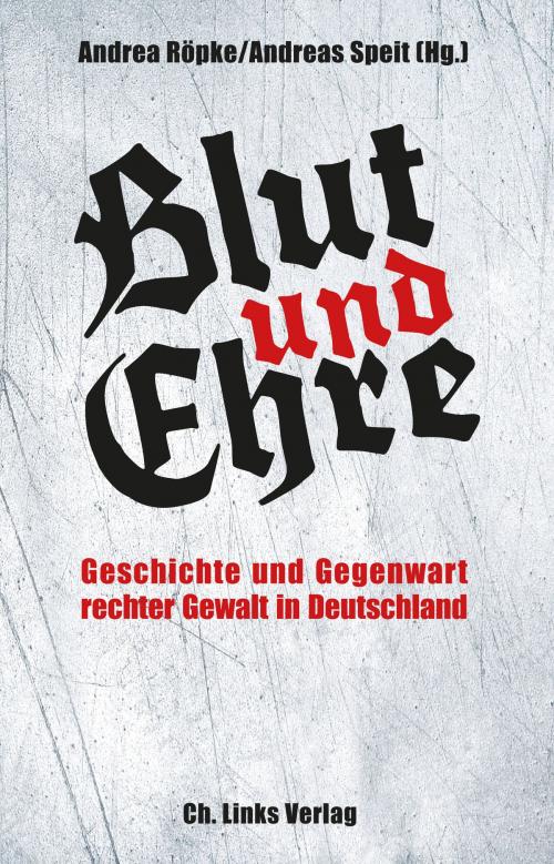 Cover of the book Blut und Ehre by Andrea Röpke, Andreas Speit, Ch. Links Verlag