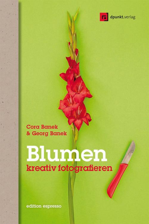 Cover of the book Blumen kreativ fotografieren by Georg Banek, Cora Banek, dpunkt.verlag