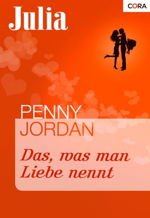 Cover of the book Das, was man Liebe nennt by Penny Jordan, CORA Verlag