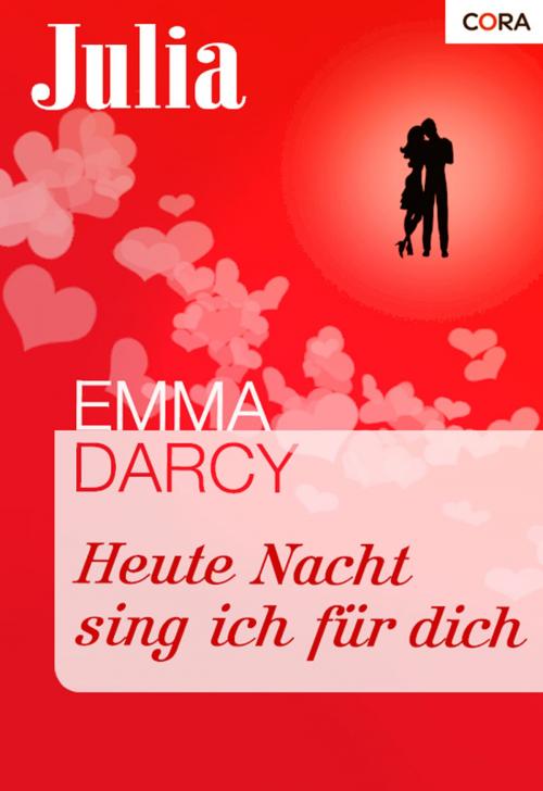 Cover of the book Heute Nacht sing ich für dich by Emma Darcy, CORA Verlag