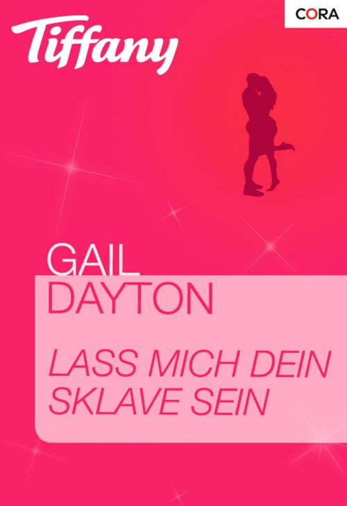 Cover of the book Lass mich dein Sklave sein by Gail Dayton, CORA Verlag