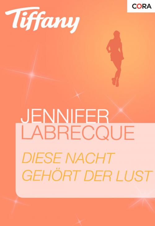 Cover of the book Diese Nacht gehört der Lust by Jennifer Labrecque, CORA Verlag