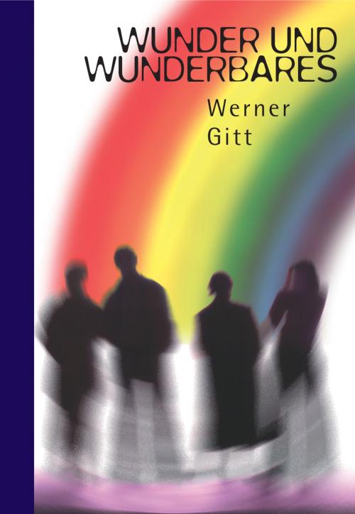Cover of the book Wunder und Wunderbares by Werner Gitt, Lichtzeichen Verlag