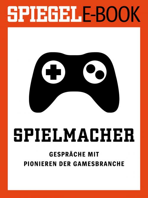 Cover of the book Spielmacher - Gespräche mit Pionieren der Gamesbranche by , SPIEGEL-Verlag