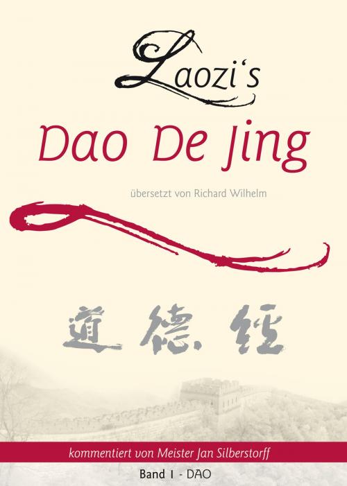 Cover of the book Laozi's DAO DE JING übersetzt von Richard Wilhelm kommentiert von Meister Jan Silberstorff Band 1: DAO by Jan Silberstorff, LOTUS PRESS