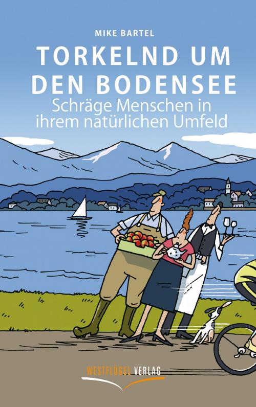 Cover of the book Torkelnd um den Bodensee by Mike Bartel, Westflügel Verlag