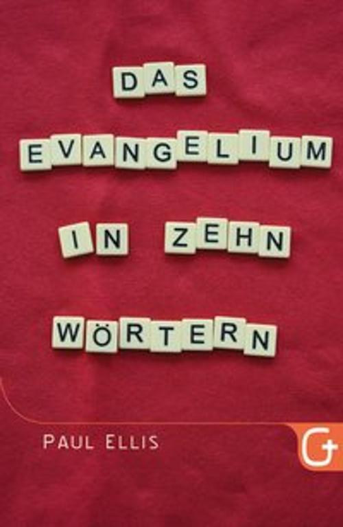 Cover of the book Das Evangelium in zehn Wörtern by Paul Ellis, Gabriele Pässler, Grace today Verlag