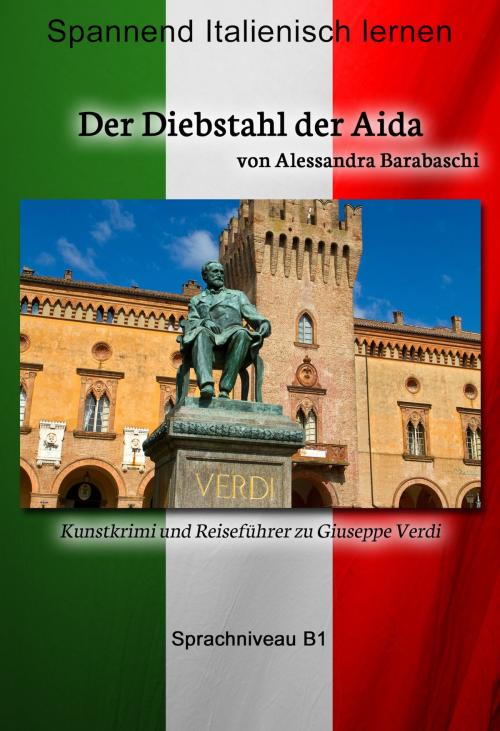 Cover of the book Der Diebstahl der Aida - Sprachkurs Italienisch-Deutsch B1 by Alessandra Barabaschi, mainebook Verlag