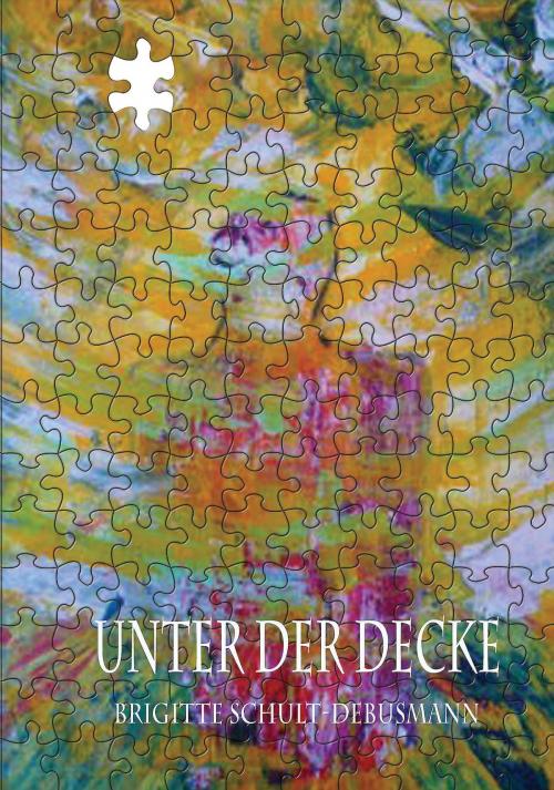 Cover of the book Unter der Decke by Brigitte Schult-Debusmann, Torsten Peters, Hierophant Verlag