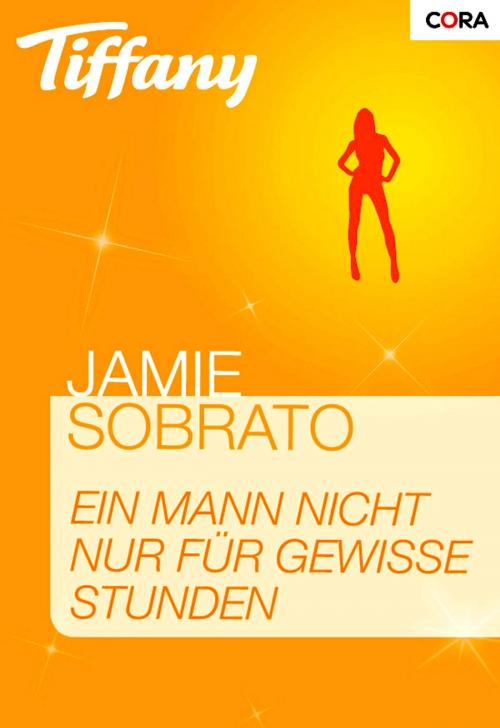 Cover of the book Ein Mann nicht nur für gewisse Stunden by Jamie Sobrato, CORA Verlag
