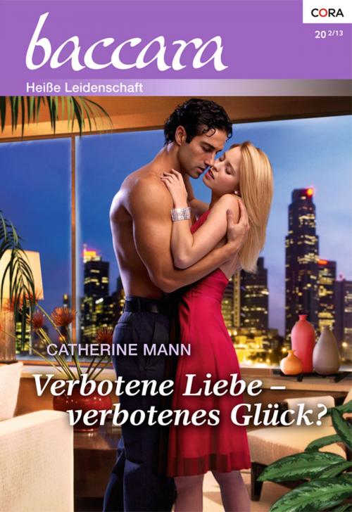 Cover of the book Verbotene Liebe - verbotenes Glück? by Catherine Mann, CORA Verlag
