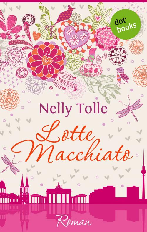 Cover of the book Lotte Macchiato by Nelly Tolle, dotbooks GmbH
