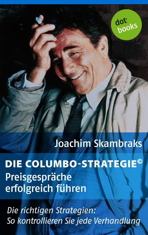 Cover of the book Die Columbo-Strategie© Band 2: Preisgespräche erfolgreich führen by Joachim Skambraks, dotbooks GmbH