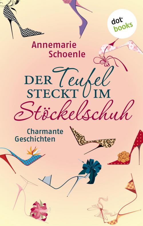 Cover of the book Der Teufel steckt im Stöckelschuh by Annemarie Schoenle, dotbooks GmbH