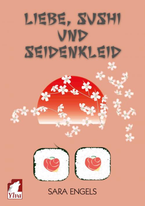 Cover of the book Liebe, Sushi und Seidenkleid by Sara Engels, Ylva Verlag e.Kfr.