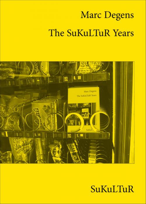 Cover of the book The SuKuLTuR Years by Marc Degens, SuKuLTuR