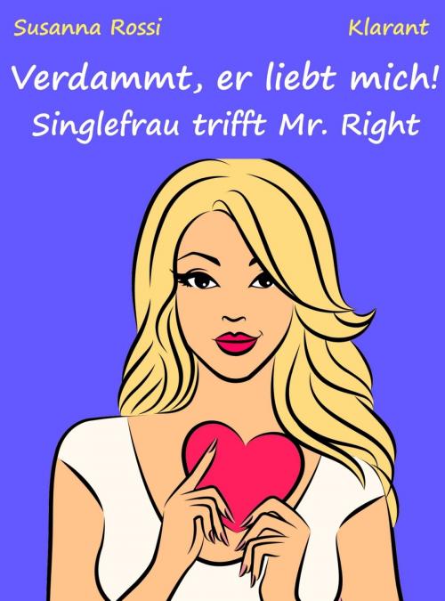 Cover of the book Verdammt, er liebt mich! Singlefrau trifft Mr. Right by Susanna Rossi, Klarant