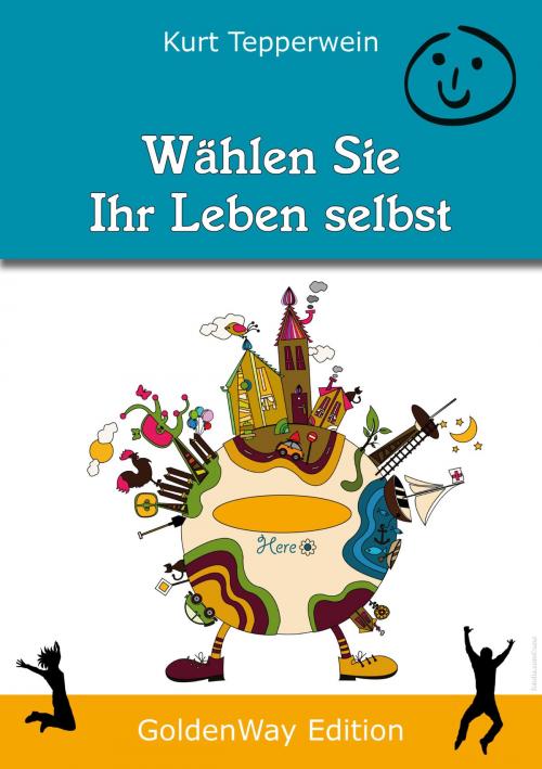 Cover of the book Wählen Sie Ihr Leben selbst by Kurt Tepperwein, IAW (Internationale Akademie der Wissenschaften Anstalt)