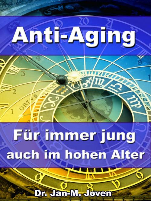Cover of the book Anti-Aging - Für immer jung auch im hohen Alter by Dr. Jan-M. Joven, JoelNoah S.A.