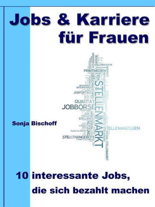 Cover of the book Jobs & Karriere für Frauen – 10 interessante Jobs, die sich bezahlt machen by Sonja Bischoff, JoelNoah S.A.