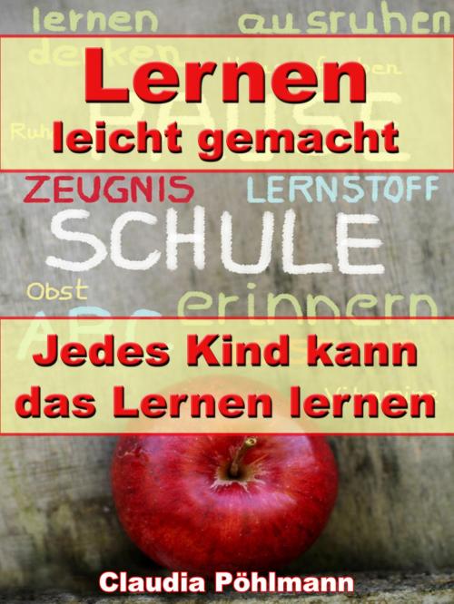 Cover of the book Lernen leicht gemacht – Jedes Kind kann das Lernen lernen by Claudia Pöhlmann, JoelNoah S.A.